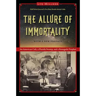 The Allure of Immortality: An American Cult, a Florida Swamp, and a Renegade Prophet