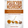 Psilocybin Mushrooms: Everything You Need to Know About Magic Mushrooms, From History to Medical Perspective. A Real Guide to Cultivation an