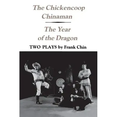 The Chickencoop Chinaman and The Year of the Dragon: Two Plays