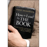 How to Lead by the Book: Proverbs, Parables, and Principles to Tackle Your Toughest Business Challenges
