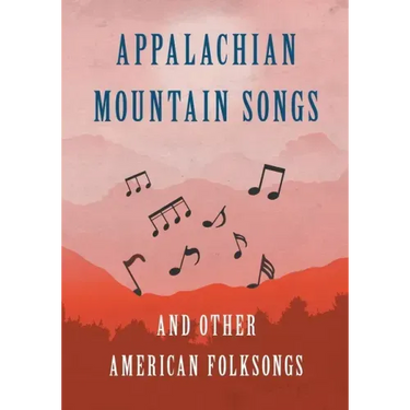 Appalachian Mountain Songs and Other American Folksongs