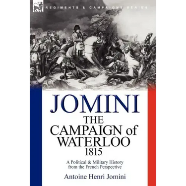 The Campaign of Waterloo, 1815: a Political & Military History from the French Perspective