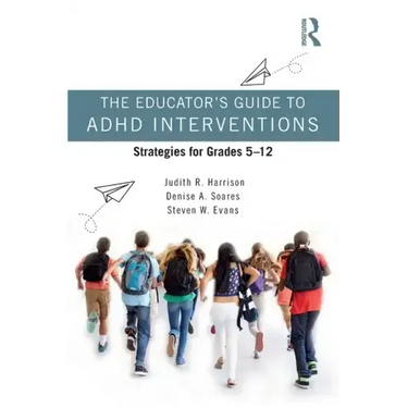 The Educator's Guide to ADHD Interventions: Strategies for Grades 5-12