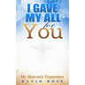 I Gave My All For You: My Heavenly Experience