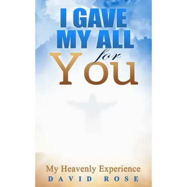 I Gave My All For You: My Heavenly Experience