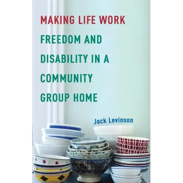 Making Life Work: Freedom and Disability in a Community Group Home