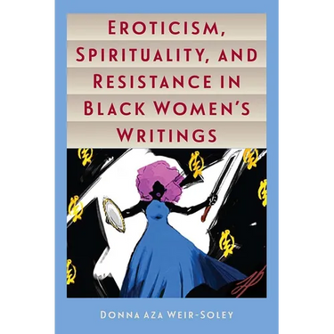 Eroticism, Spirituality, and Resistance in Black Women's Writings