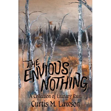 The Envious Nothing: A Collection of Literary Ruin