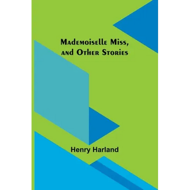 Mademoiselle Miss, and Other Stories