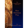 How Christians Pray: The Foundation Series Volume Three