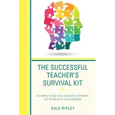 The Successful Teacher's Survival Kit: 83 Simple Things That Successful Teachers Do To Thrive in the Classroom