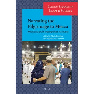 Narrating the Pilgrimage to Mecca: Historical and Contemporary Accounts
