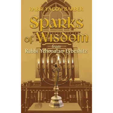 Sparks of Wisdom: from Rabbi Yehonatan Eybeshitz