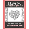 I Love You Cute Love Quotes: Coloring Book For Adults And Young Teens Turn your stress into success!