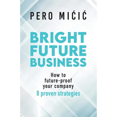 Bright Future Business: How to future-proof your company: 8 proven strategies