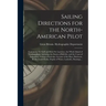 Sailing Directions for the North-American Pilot: Containing the Gulf and River St. Laurence, the Whole Island of Newfoundland, Including the Straits o