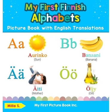 My First Finnish Alphabets Picture Book with English Translations: Bilingual Early Learning & Easy Teaching Finnish Books for Kids