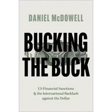Bucking the Buck: Us Financial Sanctions and the International Backlash Against the Dollar