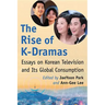 The Rise of K-Dramas: Essays on Korean Television and Its Global Consumption