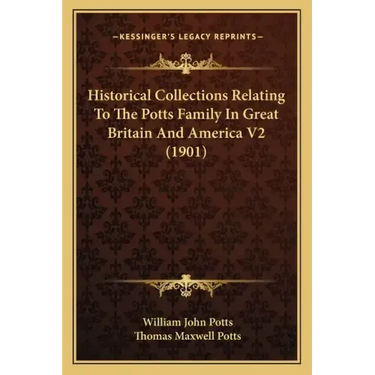 Historical Collections Relating To The Potts Family In Great Britain And America V2 (1901)