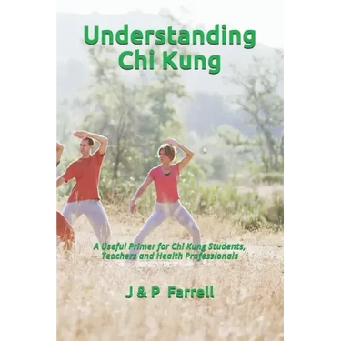 Understanding Chi Kung: A Useful Primer for Chi Kung Students, Teachers and Health Professionals
