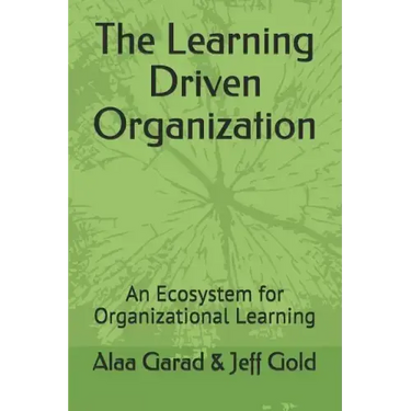The Learning Driven Organization: An Ecosystem for Organizational Learning