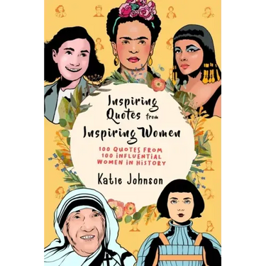 Inspiring Quotes From Inspiring Women: 100 Quotes From 100 Influential Women In History