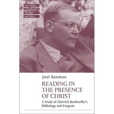 Reading in the Presence of Christ: A Study of Dietrich Bonhoeffer's Bibliology and Exegesis