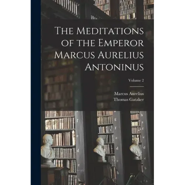 The Meditations of the Emperor Marcus Aurelius Antoninus; Volume 2