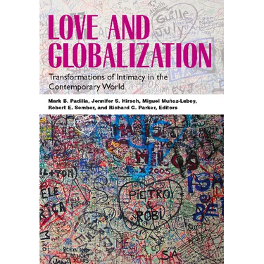 Love and Globalization: Transformations of Intimacy in the Contemporary World