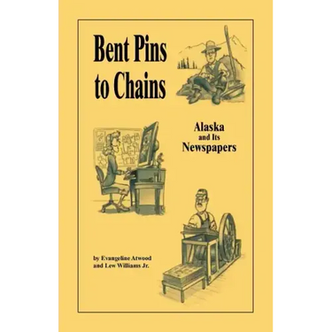 Bent Pins to Chains: Alaska and Its Newspapers