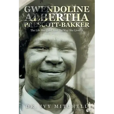 Gwendoline Albertha Prescott-Bakker: The Life She Lived and the Way She Lived It
