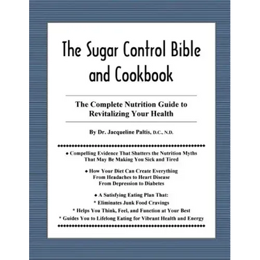The Sugar Control Bible and Cookbook: The Complete Nutrition Guide to Revitalizing Your Health