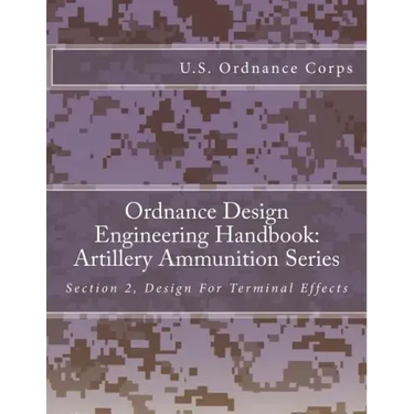 Ordnance Design Engineering Handbook: Artillery Ammunition Series: Section 2, Design For Terminal Effects