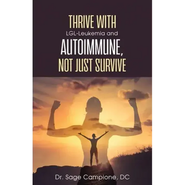 Thrive with LGL-Leukemia and Autoimmune, not just survive