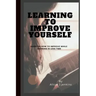 Learning to Improve Yourself: Guide on how to improve while learning in less time