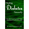 Healing Diabetes Naturally: Clinically Tested Ayurvedic Herbs, Formulations, Foods & Remedies