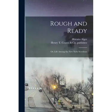 Rough and Ready: or, Life Among the New York Newsboys