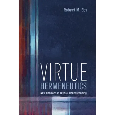 Virtue Hermeneutics: New Horizons in Textual Understanding