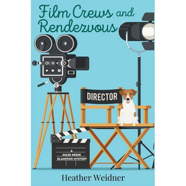 Film Crews and Rendezvous: A Jules Keene Glamping Mystery