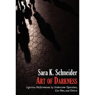 Art of Darkness: Ingenious Performances by Undercover Operators, Con Men, and Others