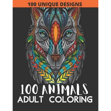 100 Animals Adult Coloring Book: 100 Animals Coloring Book with Lions, Elephants, Owls, Fish, butterfly, tiger, Dogs, Cats, and Many More!