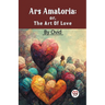 Ars Amatoria; Or, The Art Of Love