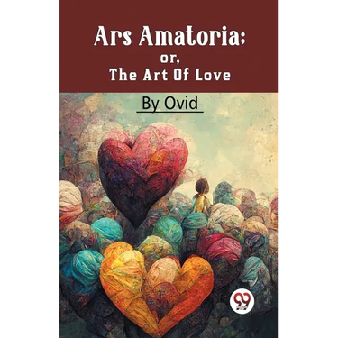 Ars Amatoria; Or, The Art Of Love