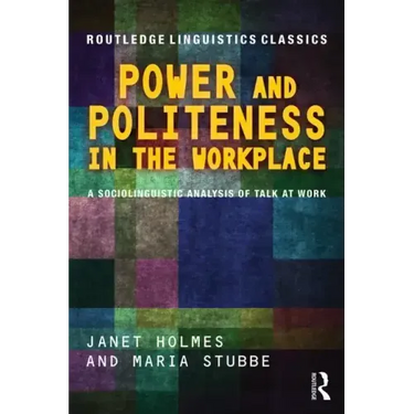 Power and Politeness in the Workplace: A Sociolinguistic Analysis of Talk at Work