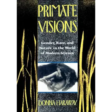 Primate Visions: Gender, Race, and Nature in the World of Modern Science