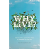 Why Live?: The Beautiful and Painful Mess of Learning to Love Life