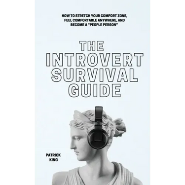 The Introvert Survival Guide: How to Stretch your Comfort Zone, Feel Comfortable Anywhere, and Become a "People Person"