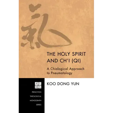 The Holy Spirit and Ch'i (Qi): A Chiological Approach to Pneumatology