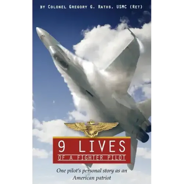 9 Lives of a Fighter Pilot: One Pilot's Personal Story as an American Patriot